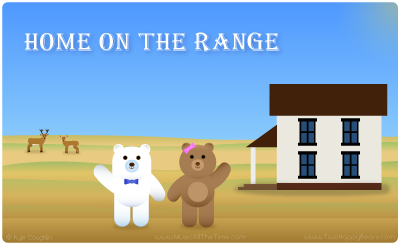 Home on the Range with the Two Happy Bears.