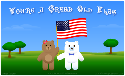 You're a Grand Old Flag with the Two Happy Bears.